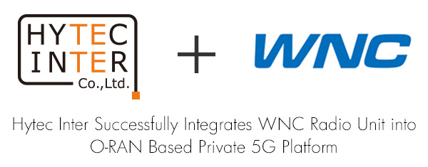Hytec Inter Successfully Integrates WNC Radio Unit into O-RAN Based Private 5G Platform